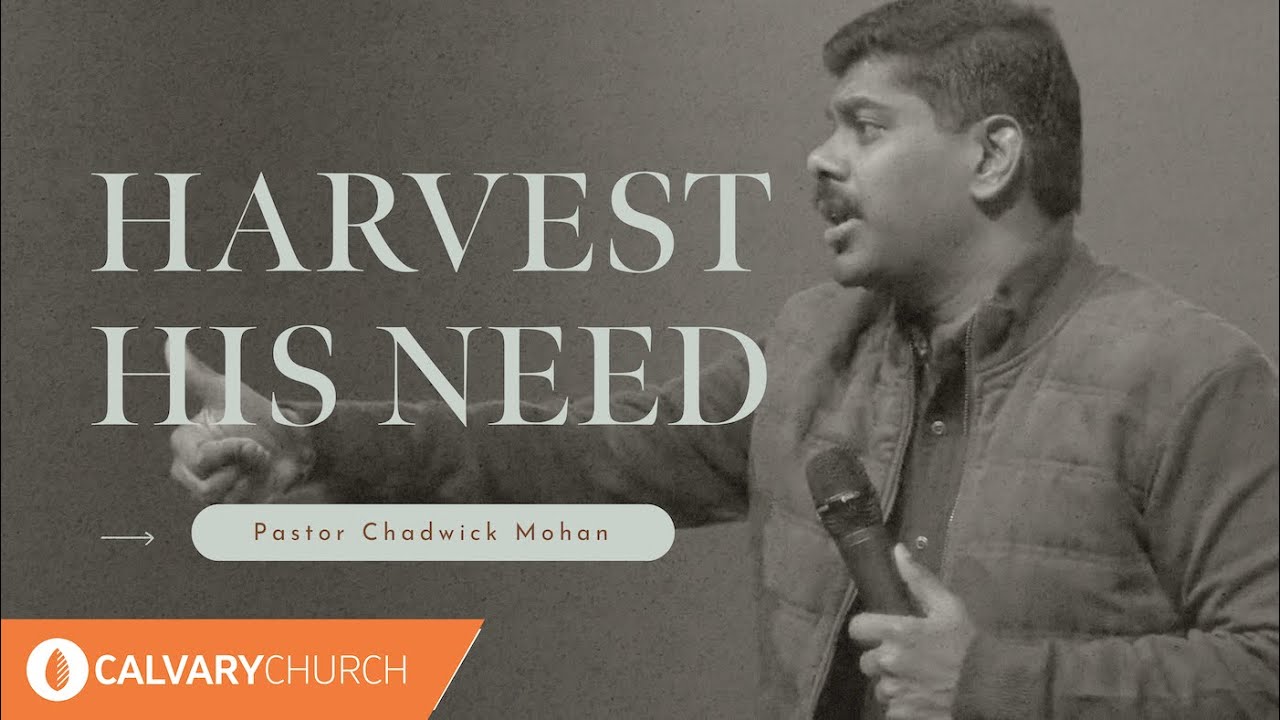Harvest His Need | Pastor Chadwick Mohan
