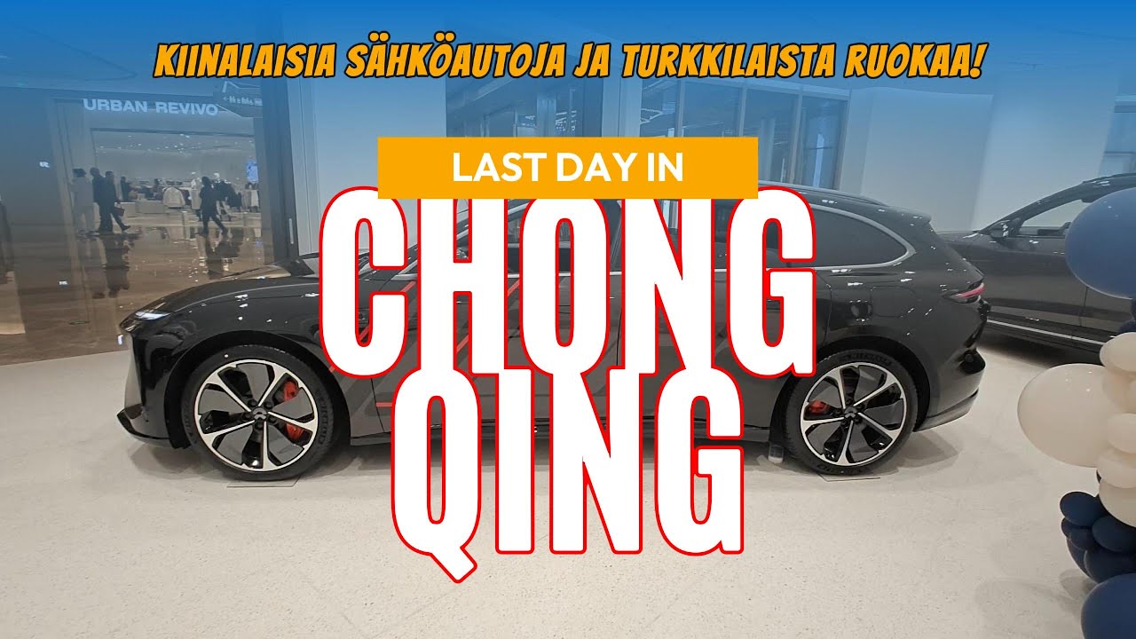 Last Day in Chongqing - Kiinalaisia sähköautoja ja Turkkilaista ruokaa.
