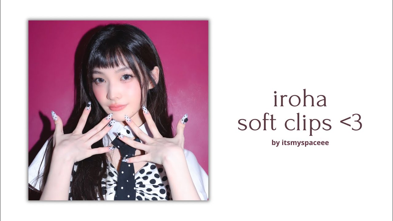 iroha editing clips (4K)