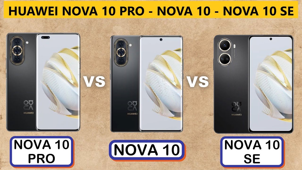 HUAWEI NOVA 10 PRO vs NOVA 10 vs NOVA 10 SE - Comparison - Features