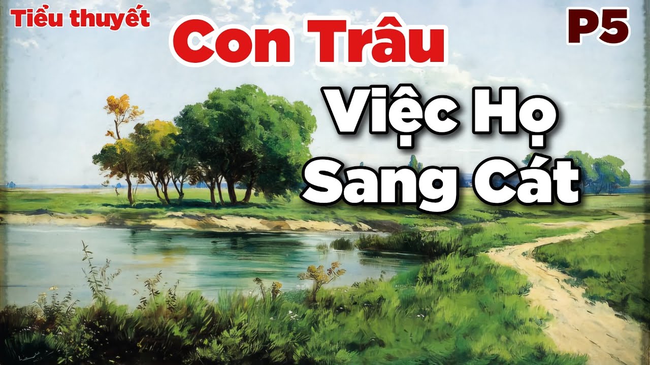 T5: Tiểu thuyết Con Trâu | Trần Tiêu | Việc Họ & Sang Cát
