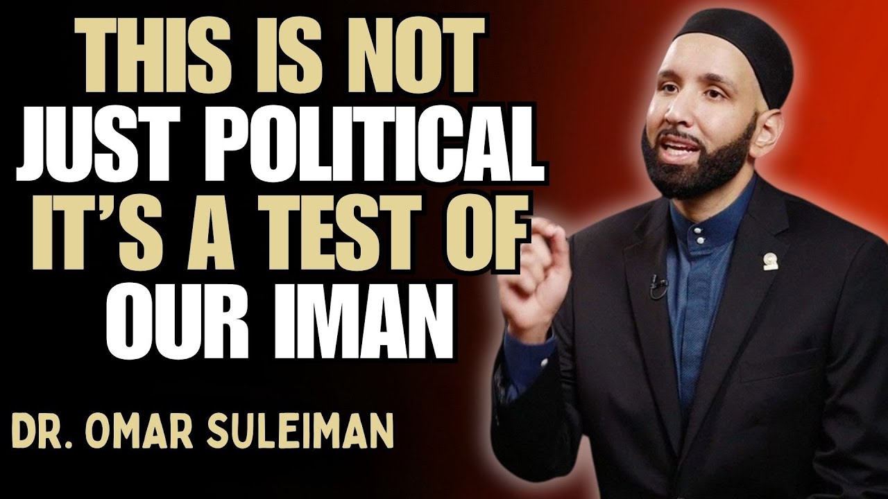 THIS IS NOT JUST POLITICAL – IT’S A TEST OF OUR IMAN | DR. OMAR SULEIMAN