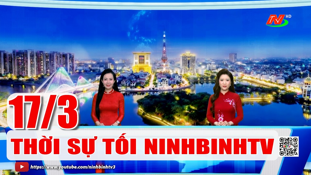 🔴Thời sự Tối NinhBinhTV - 17/3/2026 | NinhBinhTV