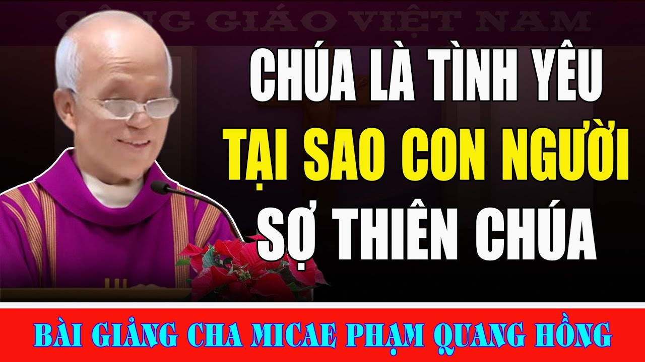 Thiên Chúa Là Tình Yêu Tại Sao Chúng Ta Lại Phải Sợ Ngài - Bài Giảng Sâu Sắc Của Cha Phạm Quang Hồng