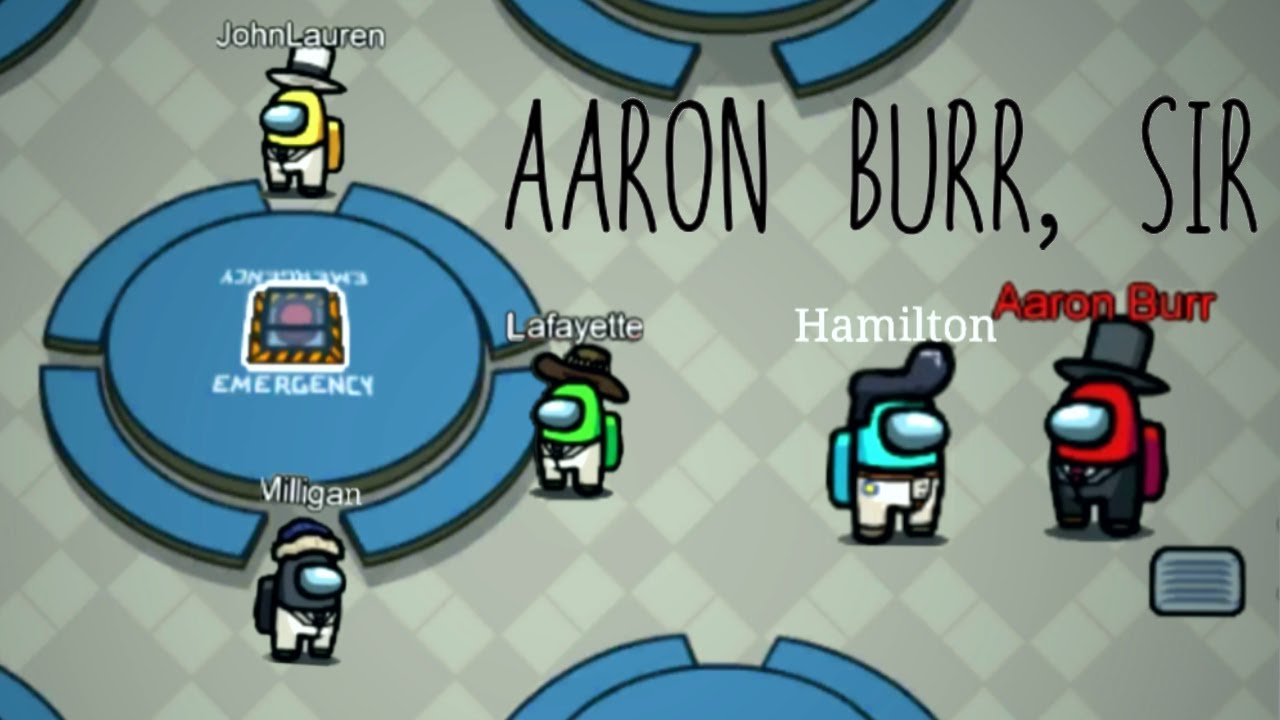 Aaron burr, Sir In Among Us!