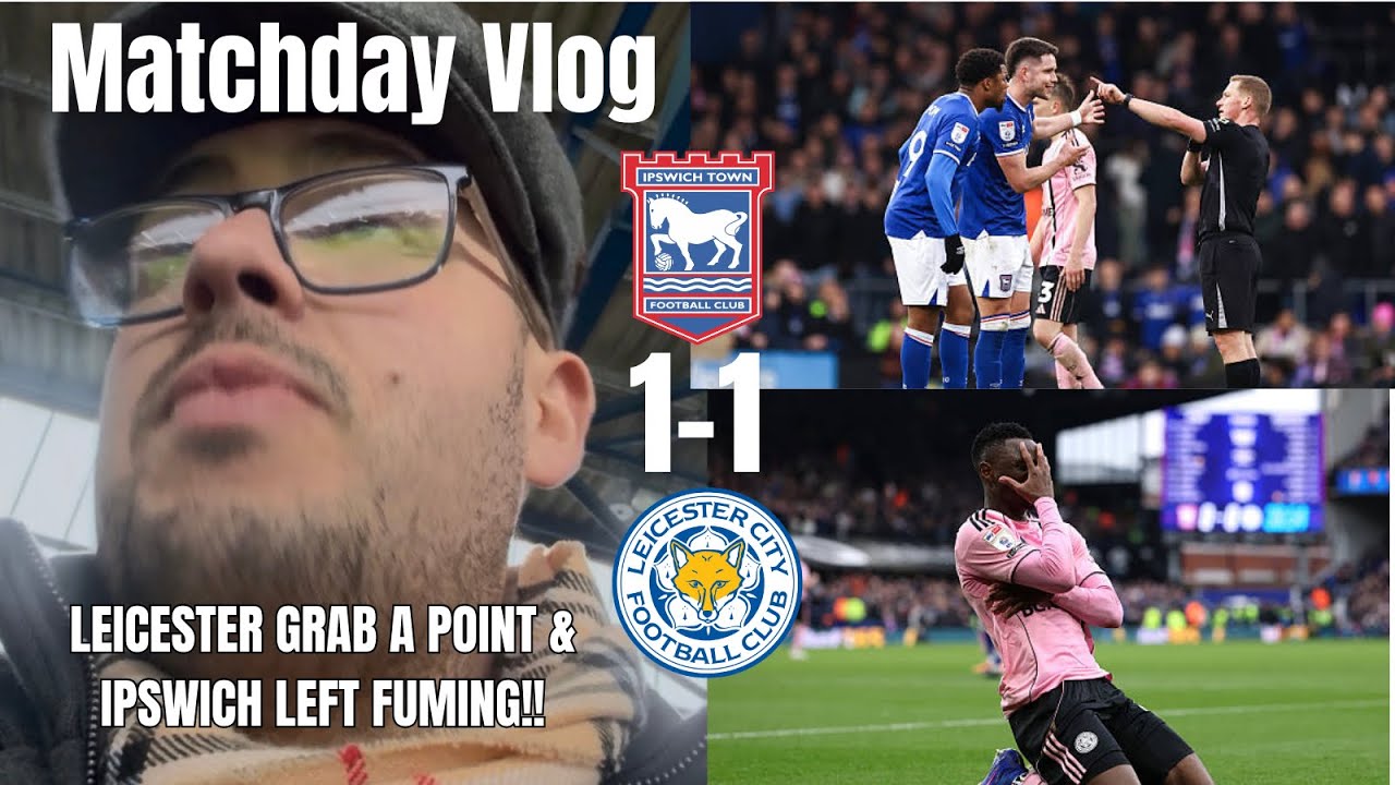 LEICESTER GRAB A POINT!👊🏻 & IPSWICH LEFT FUMING!|🤬Ipswich Town 1-1 Leicester City|Matchday Vlog|