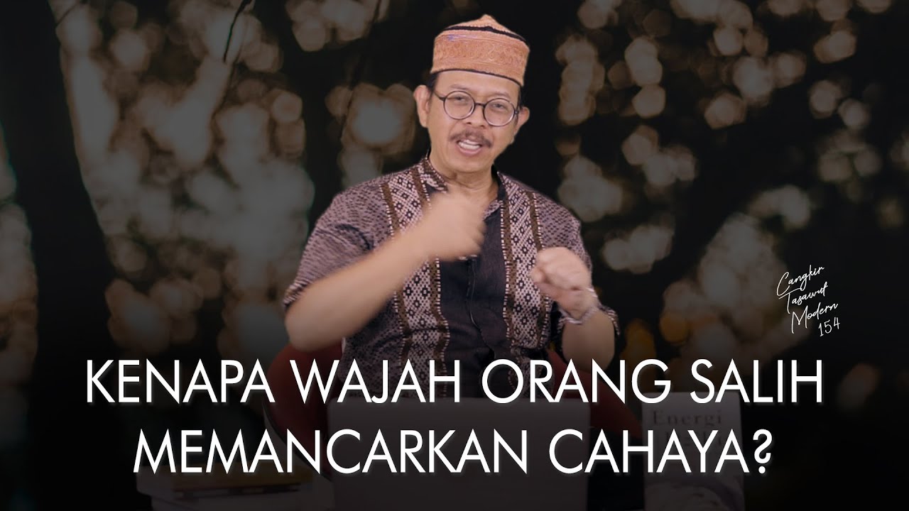 Cangkir Tasawuf Modern eps. 154 - KENAPA WAJAH ORANG SALIH MEMANCARKAN CAHAYA?