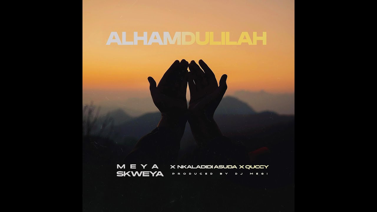 Alhamdulillah - Meya Skweya X Nkaladi & QUCCY (Official Music Video)