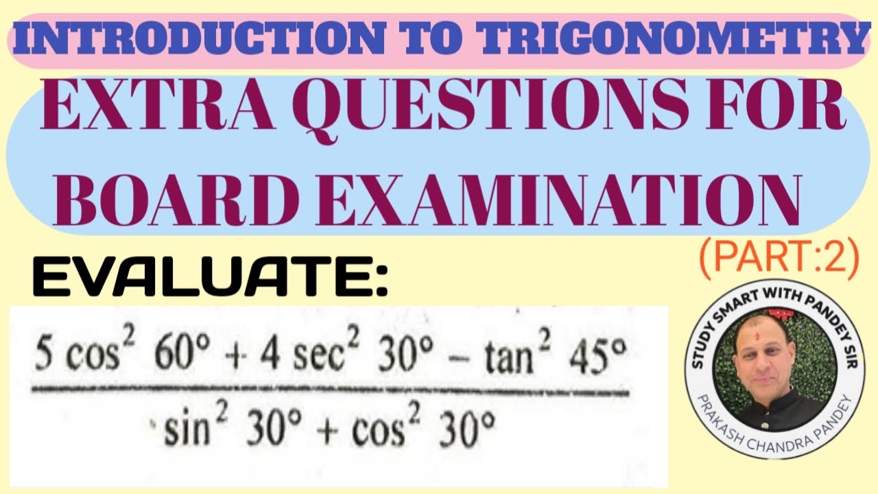 INTRODUCTION TO TRIGONOMETRY (EXTRA QUESTIONS FOR BOARD EXAMINATION)      CLASS : 10TH ( PART 2)