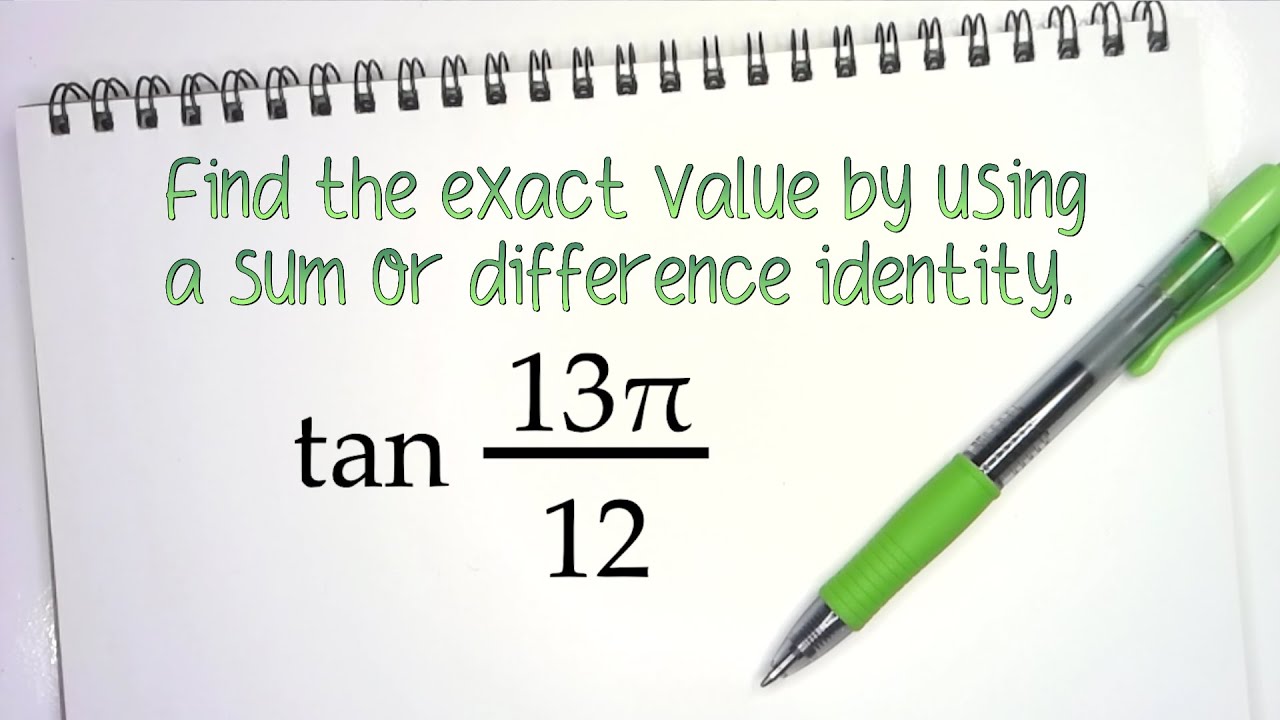 Find the exact value of tan(13𝜋/12) w/a sum/diff identity.