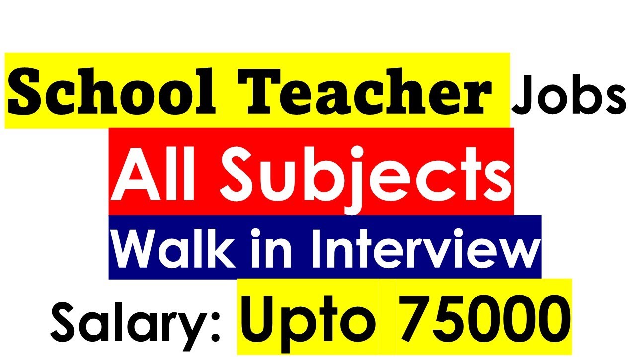 School Teacher Jobs | All Subjects | Walk in Interview | Salary: Upto 75000