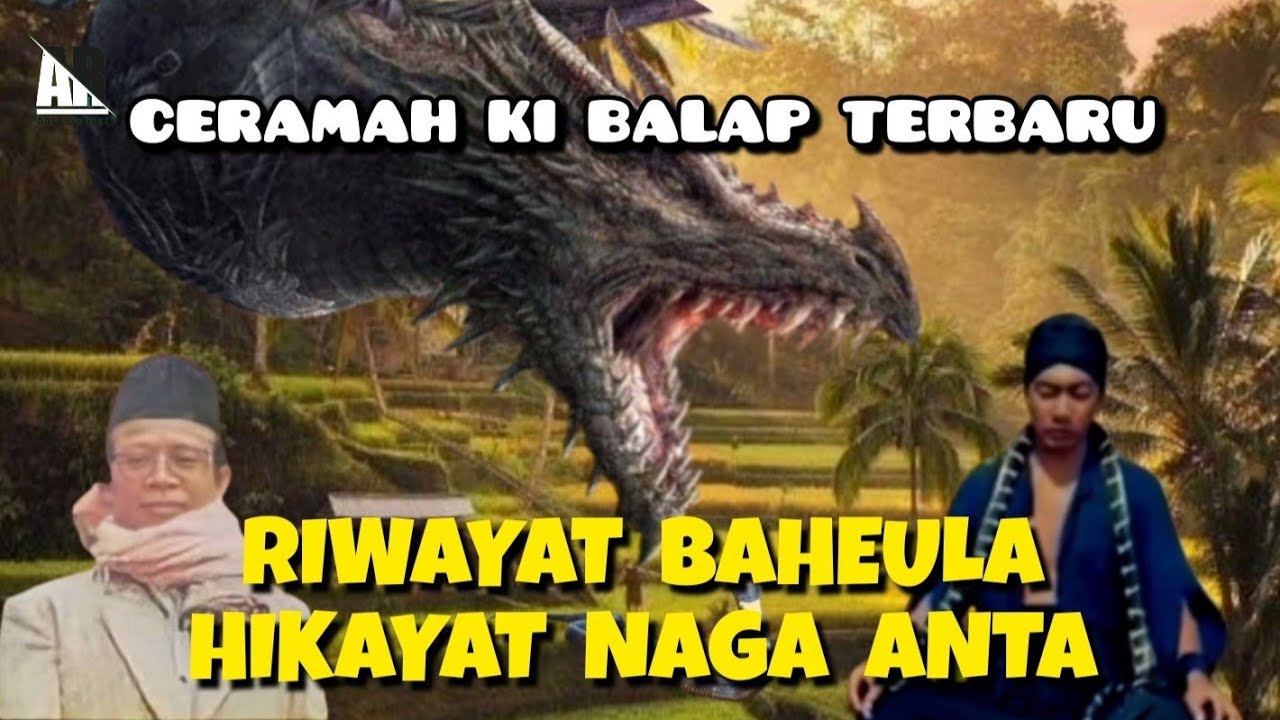 CERAMAH KI BALAP TERBARU..! Hikayat Naga Anta, Riwayat Jaman Baheula