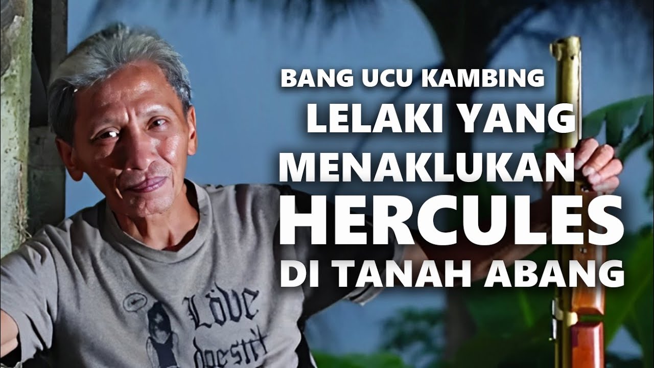 PANGLIMA PERANG BETAWI PENAKLUK HERCULES | BANG UCU KAMBING