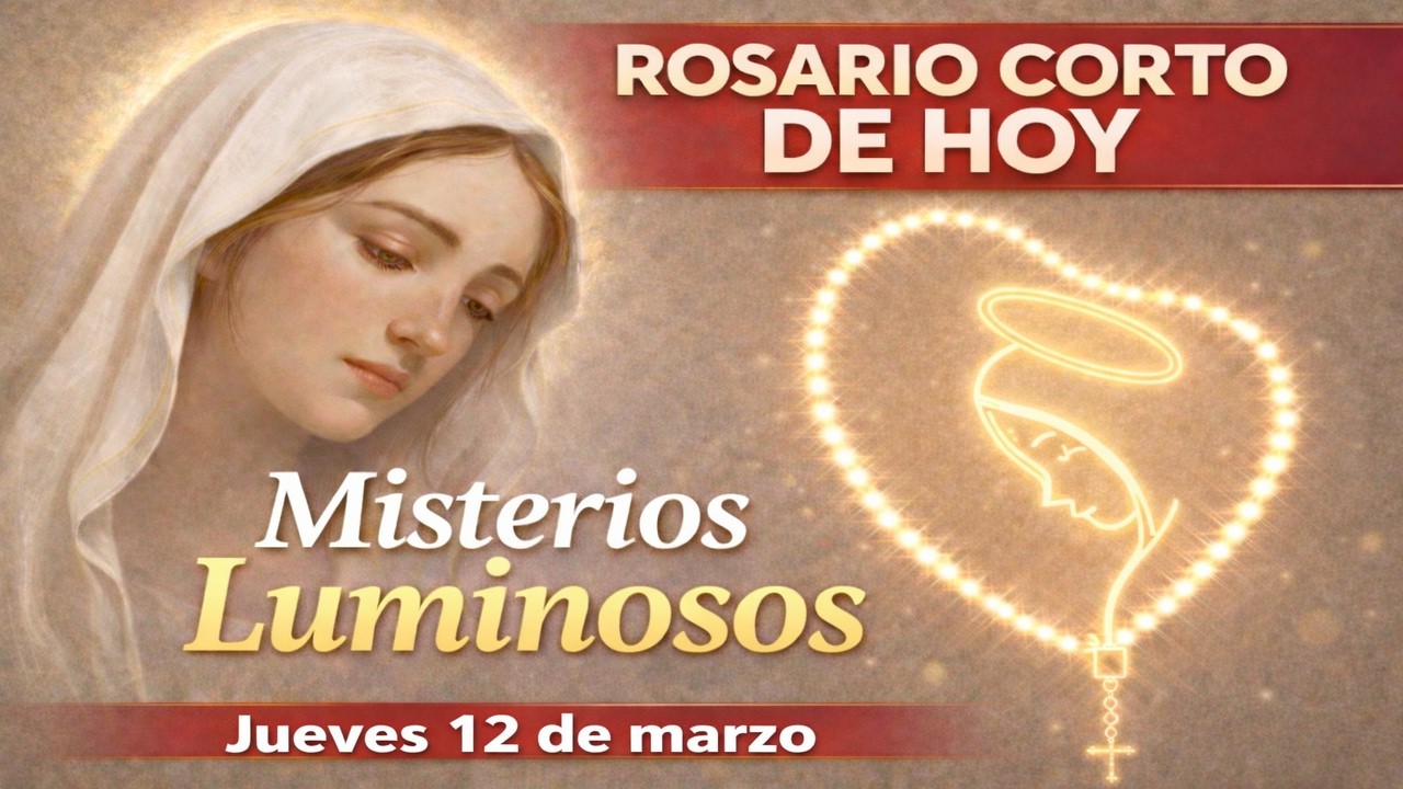 Santo ROSARIO CORTO  de hoy: Misterios Luminosos (Jueves 12 de marzo)
