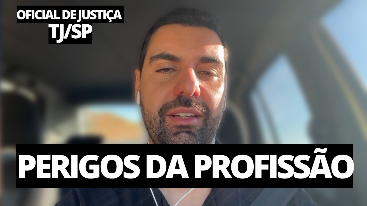 CONCURSO OFICIAL DE JUSTIÇA 2023 - Perigos da Profissão de Oficial de Justiça no TJ/SP