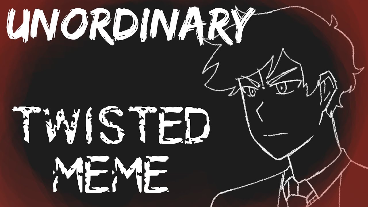 Twisted | UnOrdinary Animation Meme