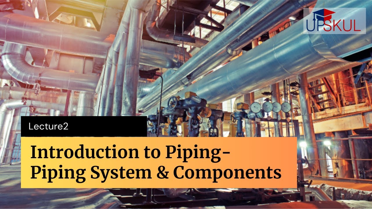 Introduction to Piping - Piping System and Components