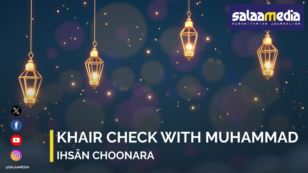 Khair Check l Upliftment & Humanitarian Efforts with Muhammad Ihsān Choonara