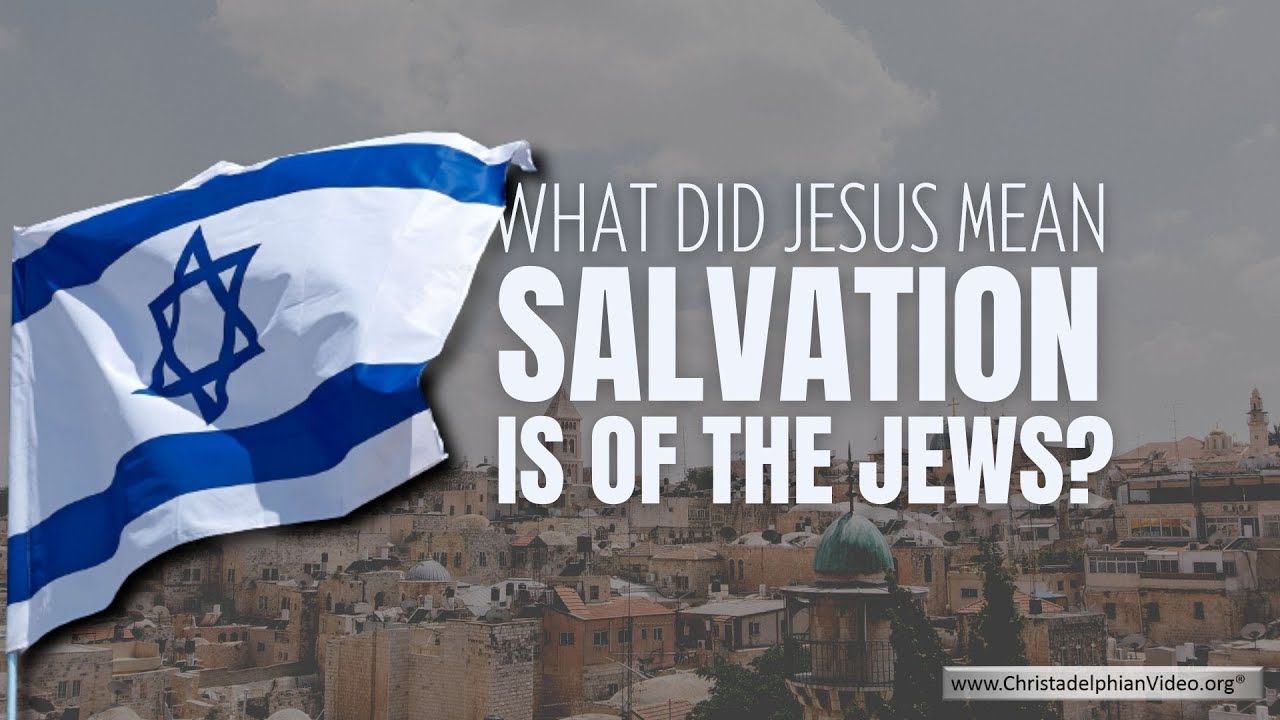 What Did Jesus Mean when he said...'Salvation is of the Jews' John 4:22