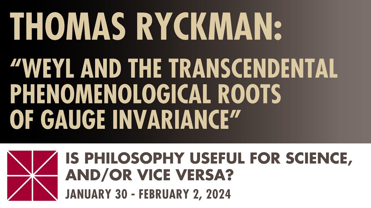 Thomas Ryckman (Stanford): Weyl and the Transcendental Phenomenological Roots of Gauge Invariance