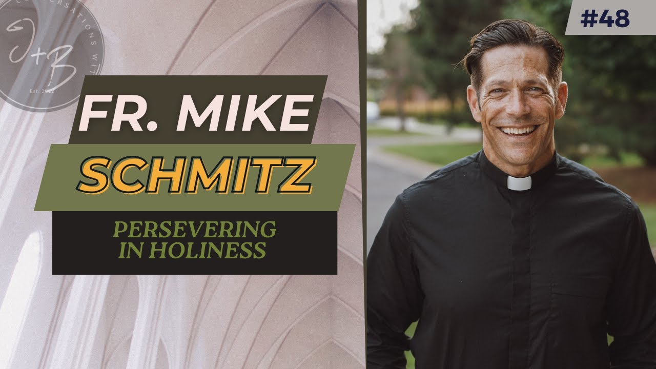 48. Fr. Mike Schmitz: Persevering in Holiness