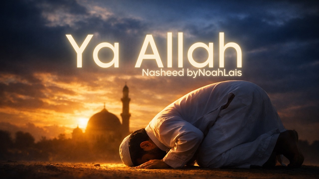 Ya Allah - Noah Lais | Emotional Islamic Nasheed 2026 | With Lyrics | La ilaha illallah