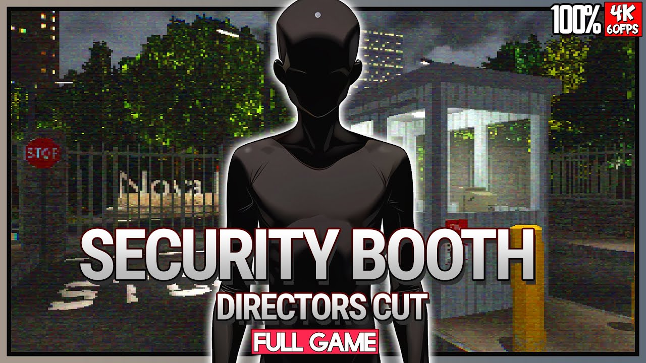 SECURITY BOOTH: DIRECTORS CUT【FULL GAMEPLAY】100% COMPLETE WALKTHROUGH | 4K60FPS | No Commentary