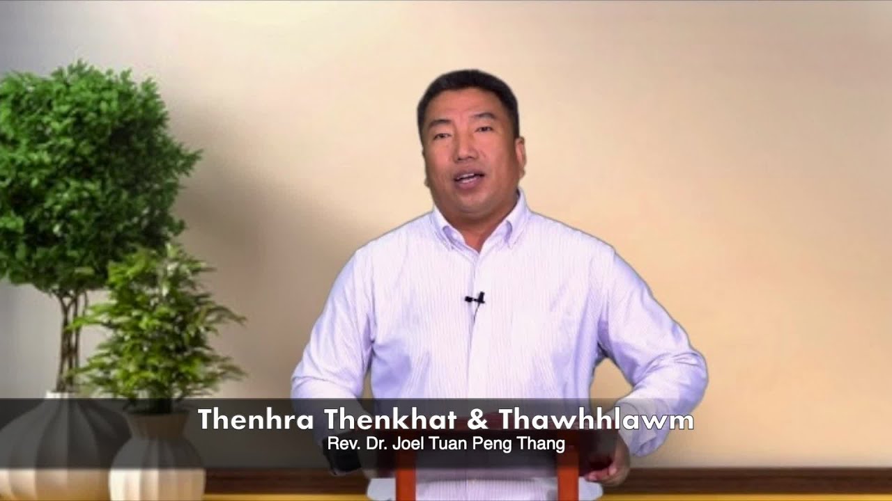 Thukam Hlun Thenhra Thenkhat
Rev. Dr. Joel Tuan Peng Thang