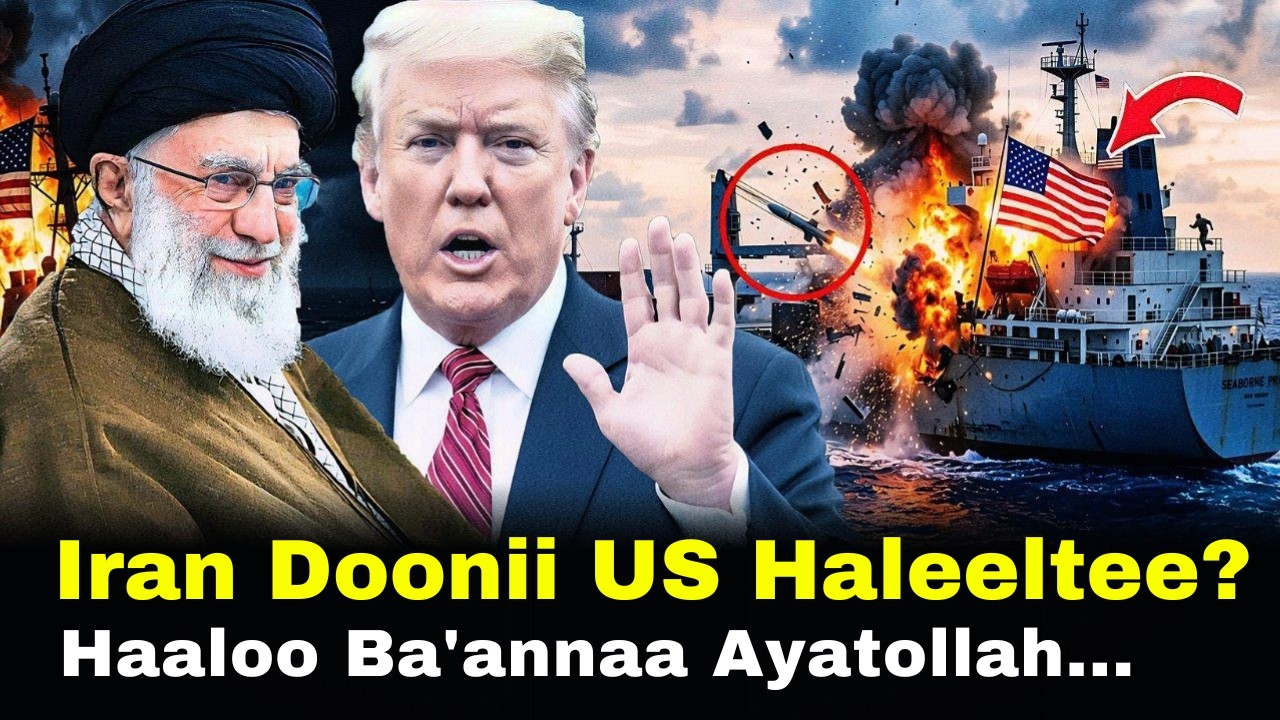 🔴 Iran Doonii US Haleeltee? Haaloo Ba'annaa Ayatollah Jalqabe 