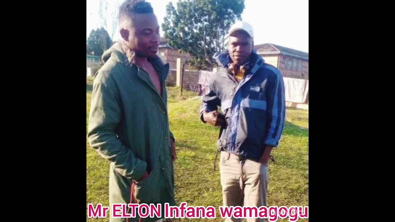 MR ELTON INFANA WAMAGOGU  XIBAMO XAMACULONA END BIT