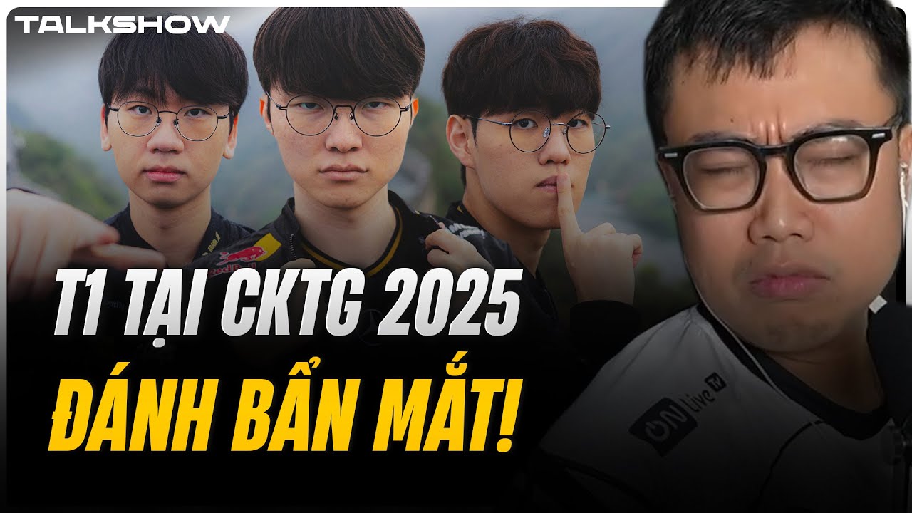 (Talkshow) T1 tại CKTG 2025 đánh bẩn mắt! - Nội chiến LCK xảy ra ở Tứ Kết?