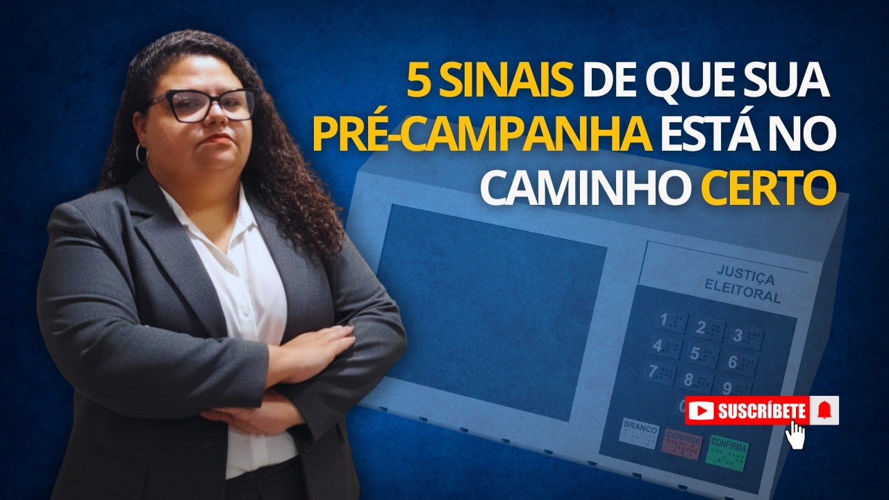 5 SINAIS DE QUE SUA PRÉ-CAMPANHA ESTÁ NO CAMINHO CERTO