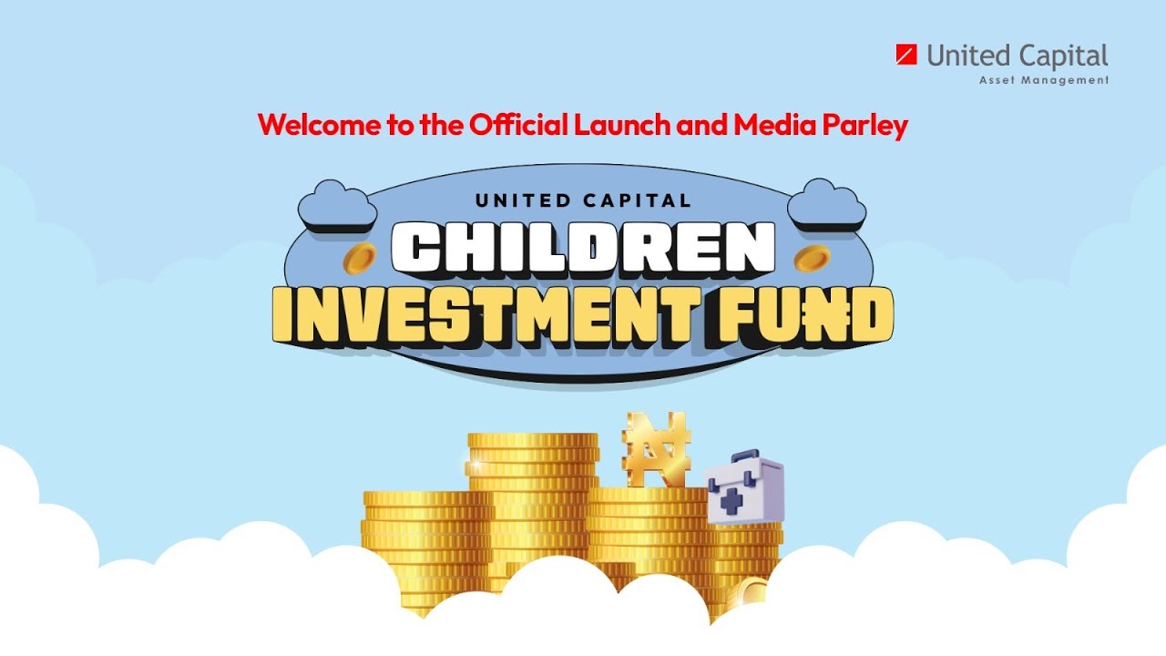 OFFICIAL LAUNCH AND MEDIA PARLEY OF UNITED CAPITAL CHILDREN INVESTMENT FUND