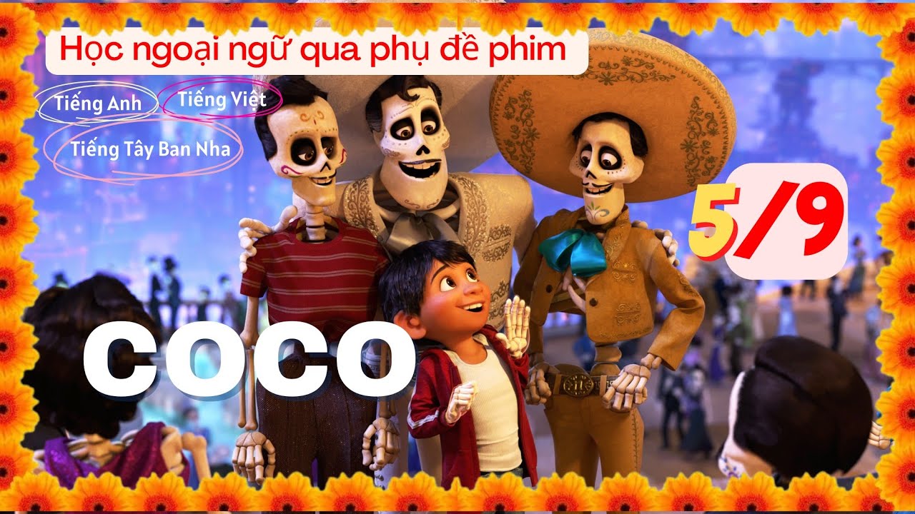COCO (Hội ngộ diệu kỳ) P5/9 - Học tiếng T&acirc;y Ban Nha qua phim Vietsub c&ugrave;ng phụ đề phim T&acirc;y Ban Nha