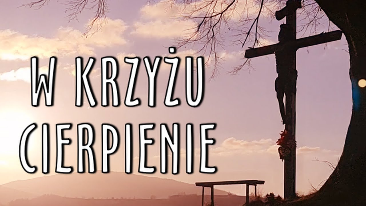 W Krzyżu cierpienie, w krzyżu zbawienie! W krzyżu Milości nauka. Kto krzyż odgadnie, ten nie upadnie