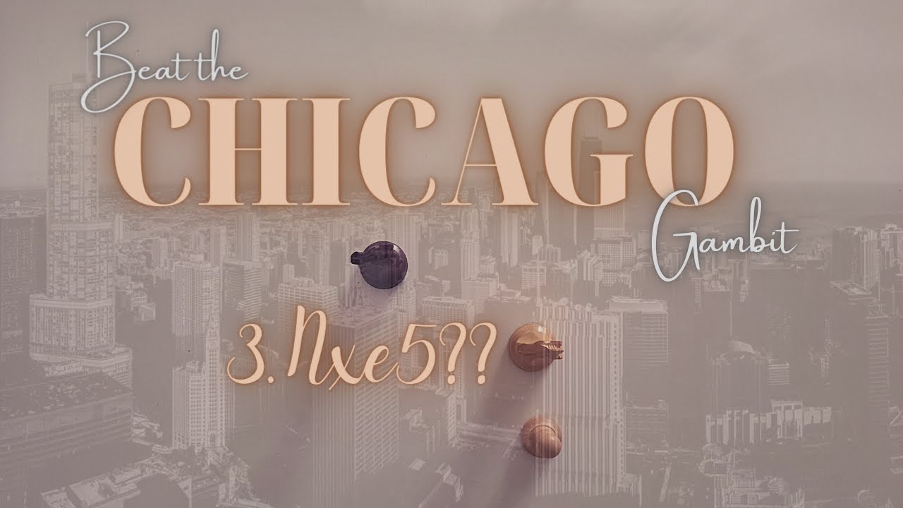 The (absolutely insane and incredibly dubious) Chicago Gambit