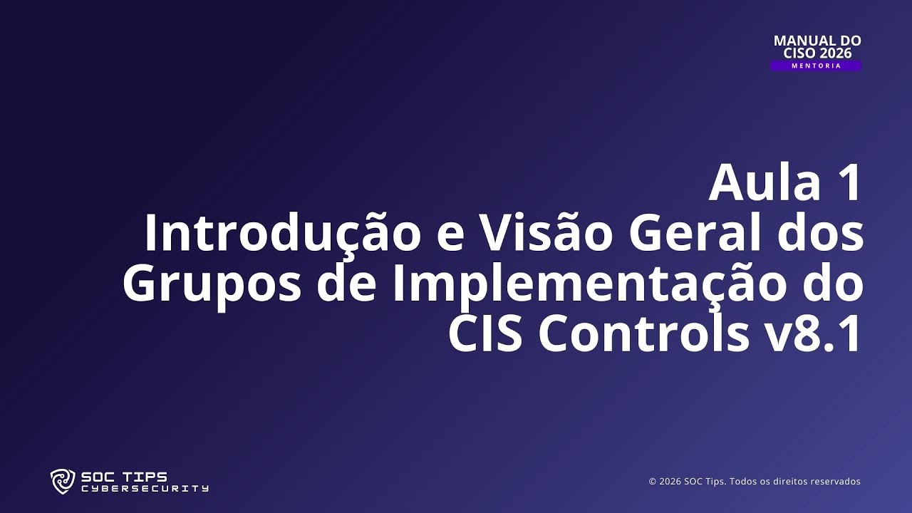 Aula 1: Introdução e Visão Geral dos Grupos de Implementação do CIS Controls v8 1