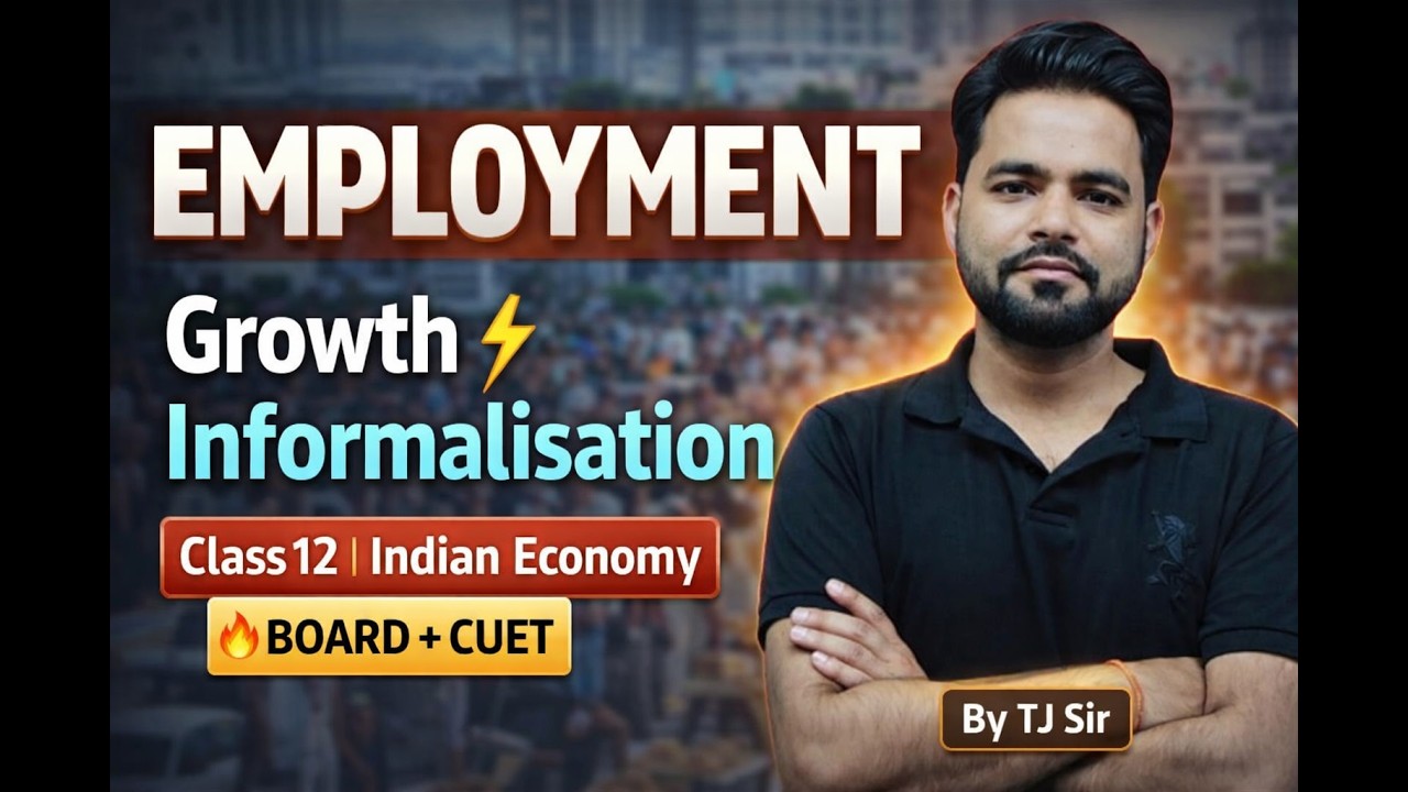 Class 12 Economics Employment Chapter 🔥 Growth, Informalisation & Other Issues | TJ Sir