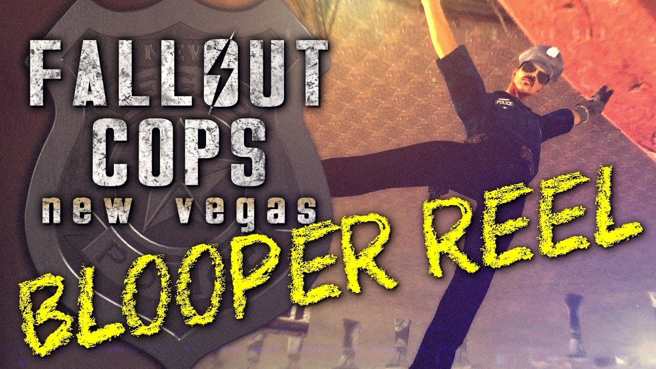 Fallout Cops: New Vegas - BLOOPER REEL!