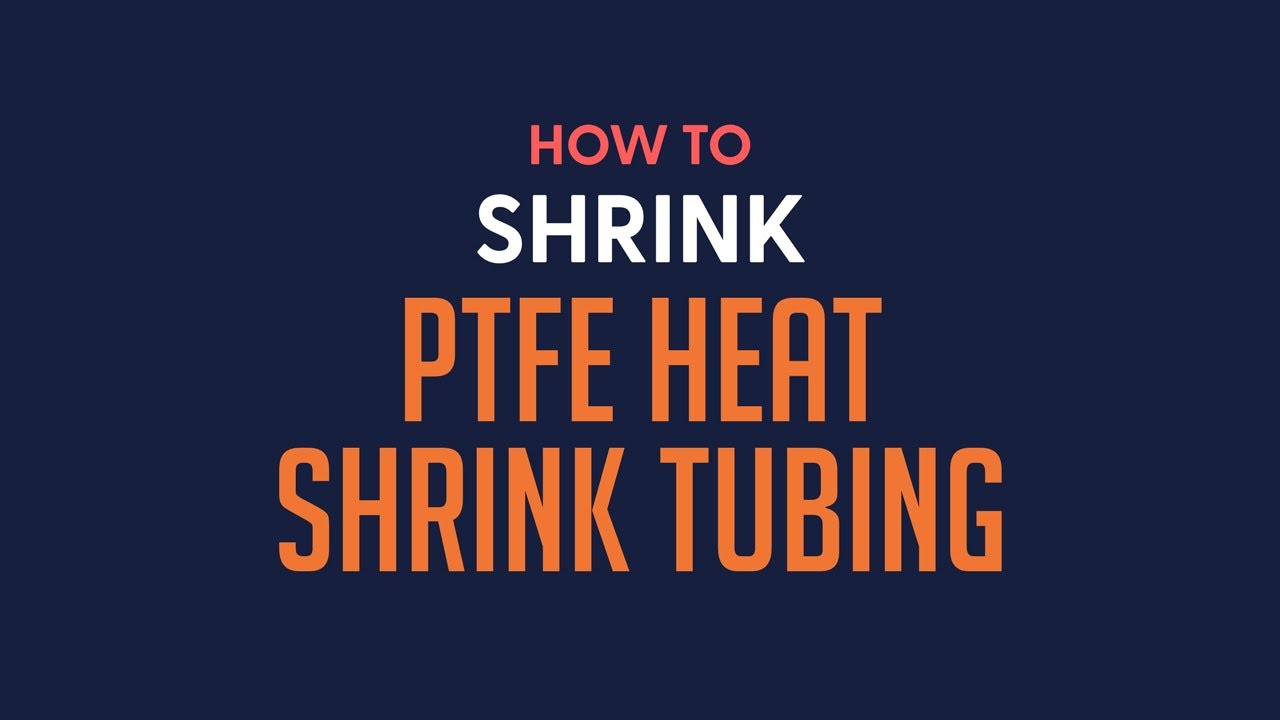 How to Shrink PTFE Heat Shrink Tubing