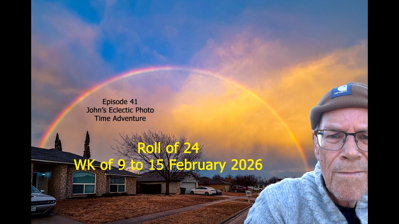 Roll of 24: WK of 9 to 15 2026 (Episode 41: John's Eclectic Photo Time Adventure)
