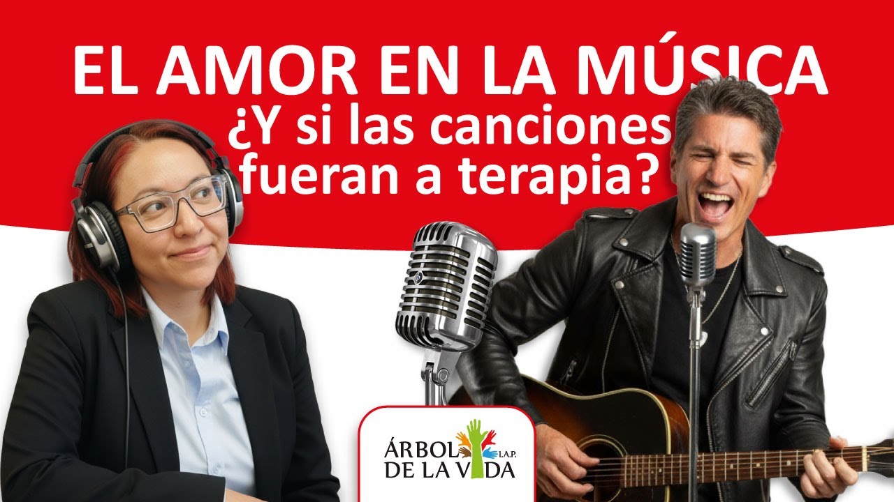 EL AMOR EN LA MÚSICA: ¿Y si las canciones fueran a terapia? - Árbol de la Vida IAP