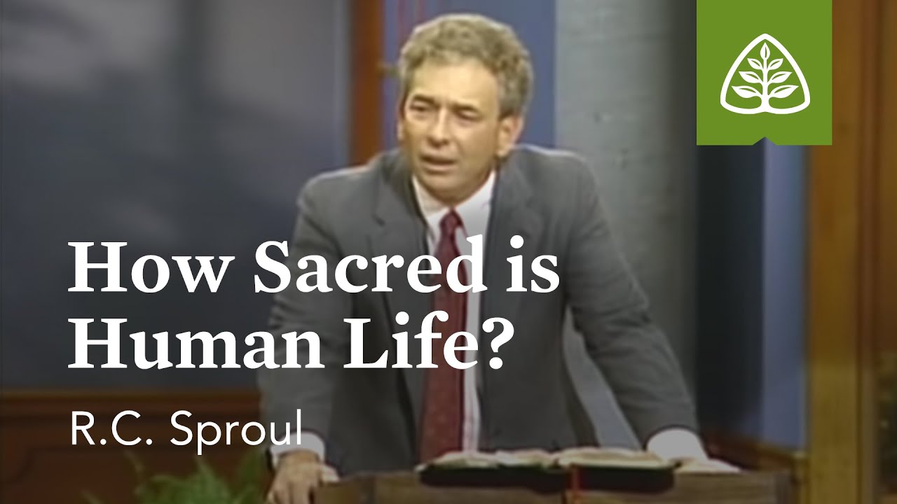Abortion: How Sacred Is Human Life? - R.C. Sproul