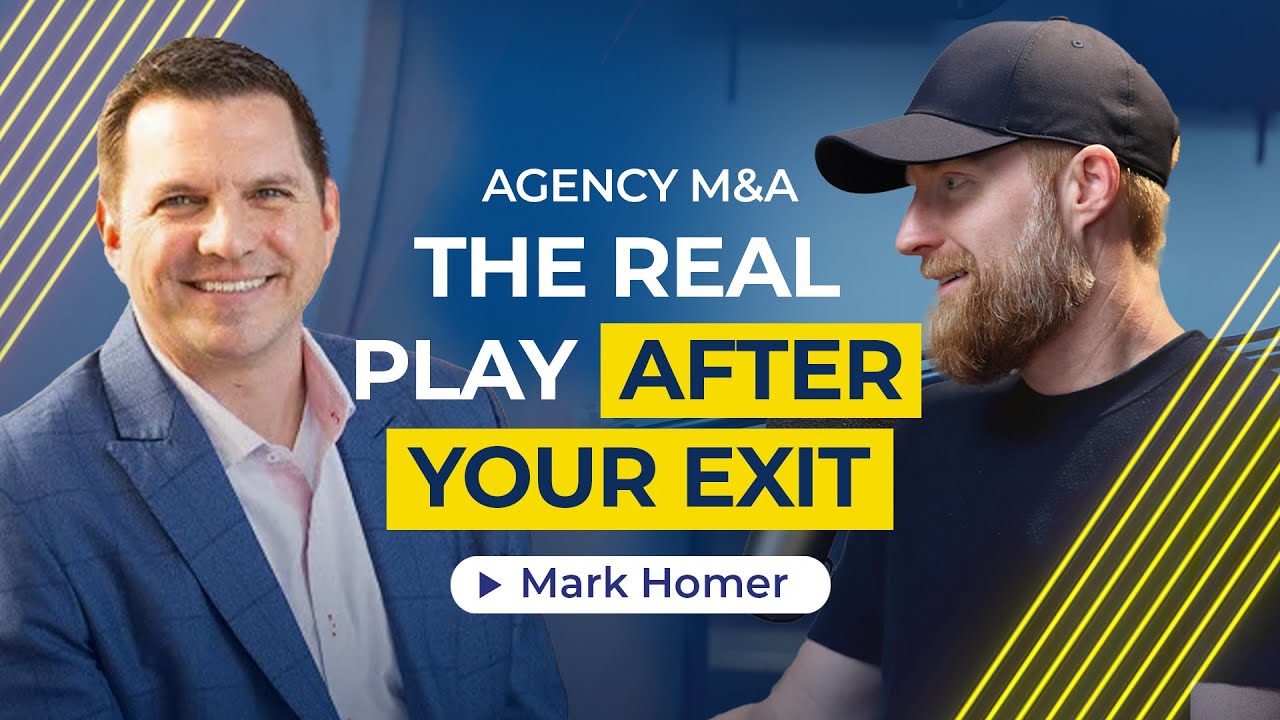 Exit &rarr; Reinvest &rarr; Acquire: Building a HoldCo in the Agency World with Mark Homer