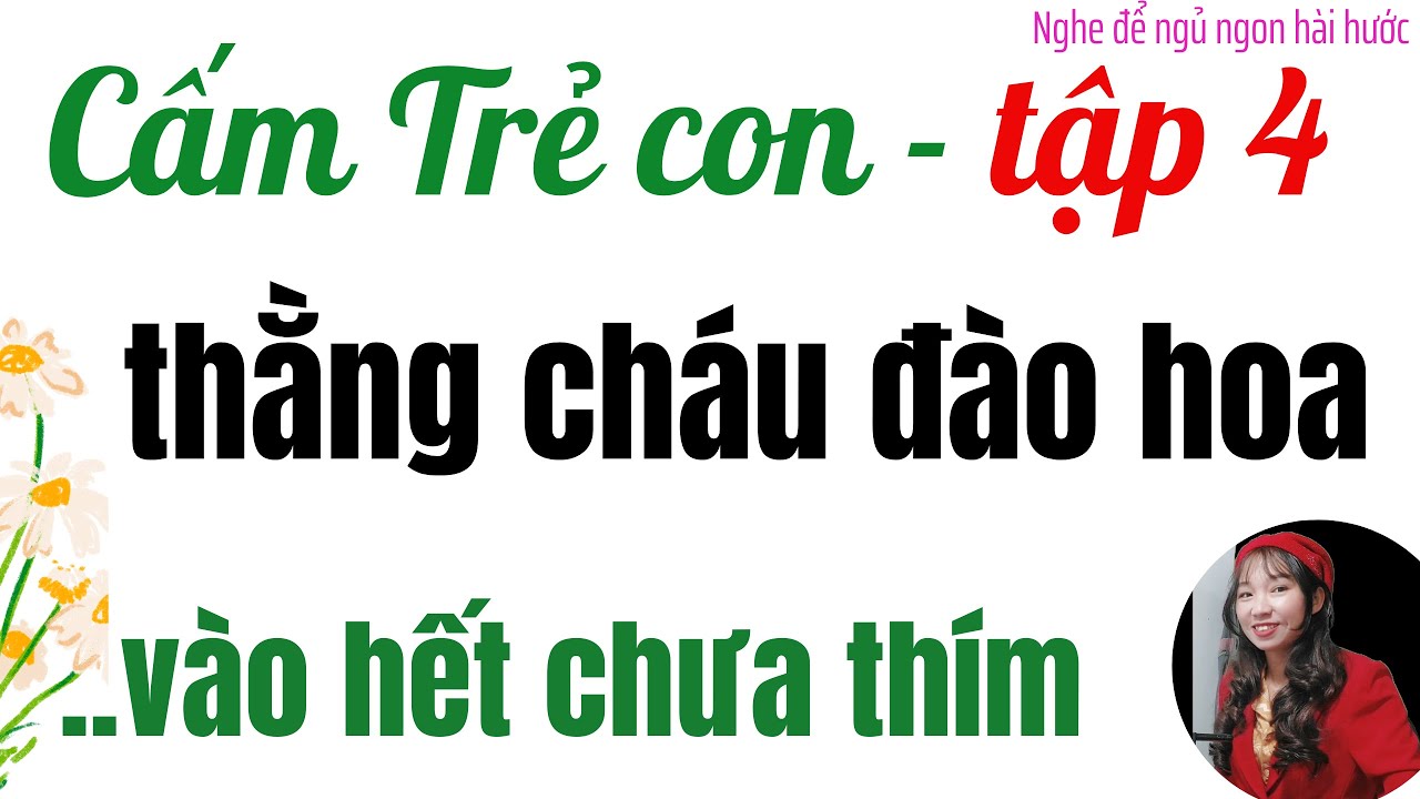 TSTK - THẰNG CHÁU TUỔI ĐÀO HOA - TẬP 4 - MC MINH TÂM