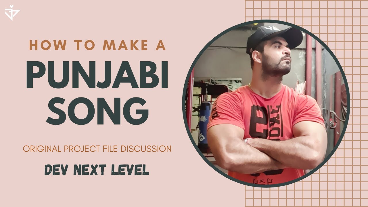 How To Make PUNJABI SONG - Dev Next Level (Song Deconstruction)
