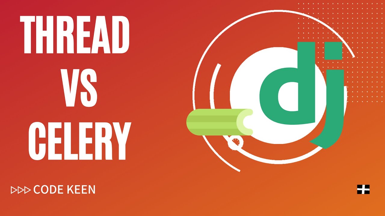Celery Vs Thread in Django | When to use Thread and When to use celery.