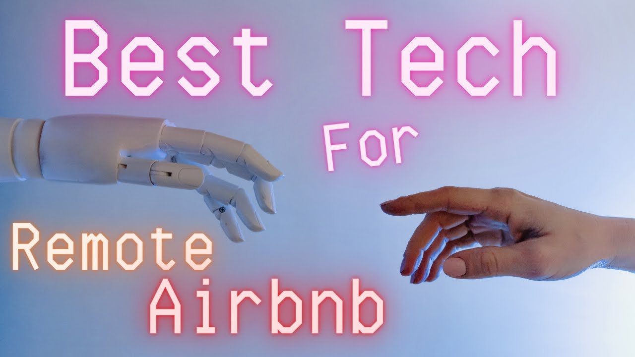 5 best Tech Tips for Airbnb - Remote Vacation Rental Management - Smart Home Tech