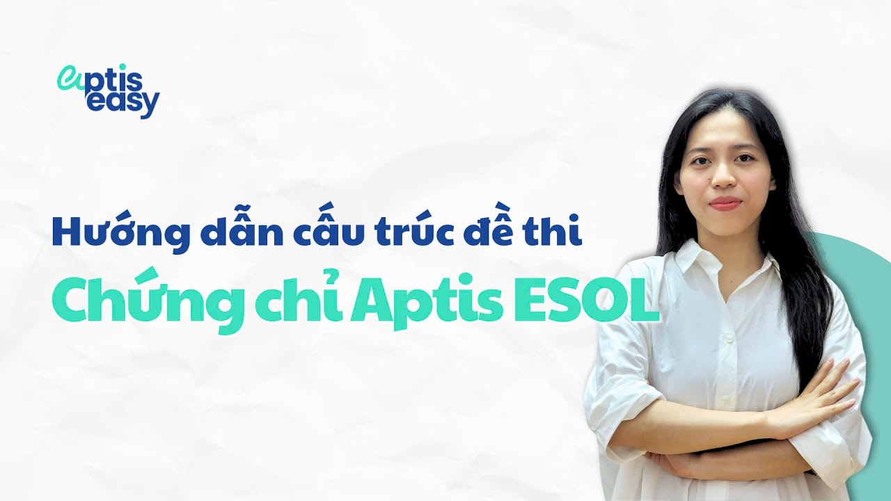 Hướng dẫn cấu trúc đề thi Aptis ESOL trong 30 phút | Đề mẫu Aptis ESOL (2024) | Aptis Easy