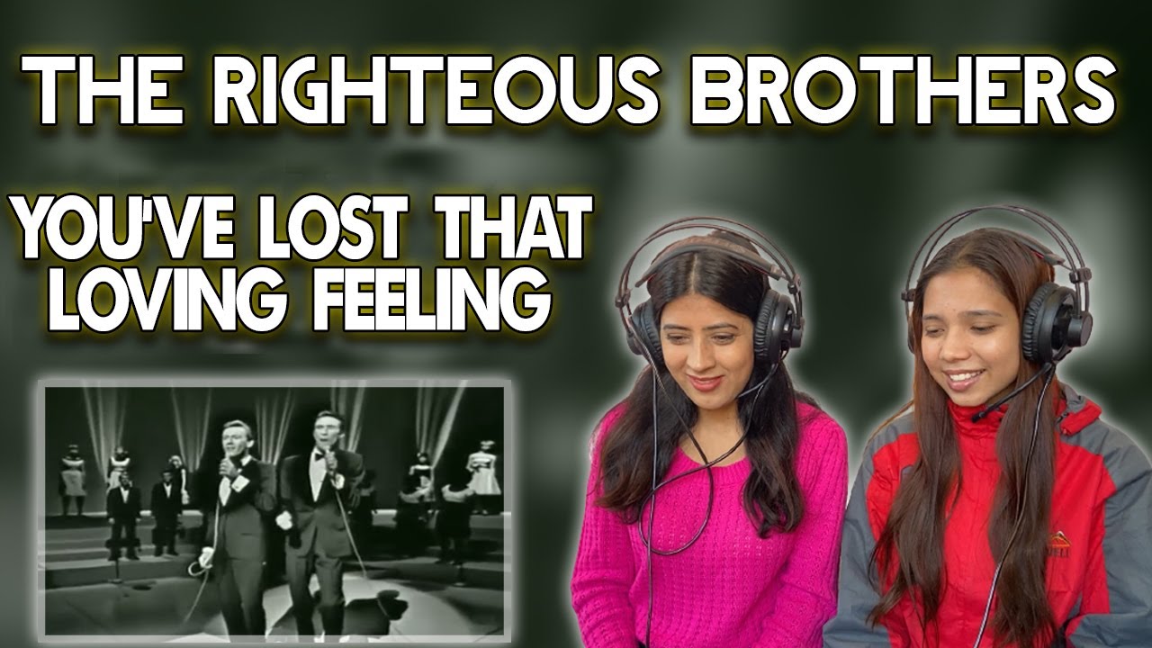 THE RIGHTEOUS BROTHERS REACTION | YOU'VE LOST THAT LOVING FEELING REACTION | NEPALI GIRLS REACT